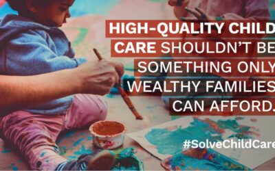High-Quality Child Care Shouldn’t Be Something Only Wealthy Families Can Afford.